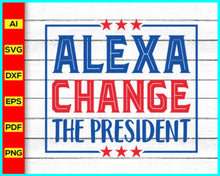 Load image into Gallery viewer, Alexa Change The President Png File | Political PNG | President SVG | Presidential Election 2024 Svg | US Presidential Election Svg