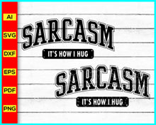 Load image into Gallery viewer, Sarcasm It's How I Hug Svg Png, Funny Svg Png, Sarcasm T-shirt, Sarcastic Svg Png, Sarcasm Svg Png, Sassy Svg quotes shirts, Funny mom gift, Funny mom Png, Silhouette, Cricut, Cut file for cricut, free png files, silhouette, vector ai, clipart, editable svg file