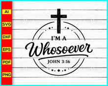 Load image into Gallery viewer, I'm a whosoever svg, prayer svg, Faith svg, Christian cross svg, Inspirational Quotes for women, Bible verse svg, Cut Files