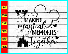 Load image into Gallery viewer, Making Magical Memories Together Svg, Disney Family Vacation Svg, Family Trip Svg, Disney Trip svg, Vacay Mode Svg, Magical Kingdom Svg, Disney Trip Svg - Disney PNG