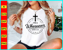 Load image into Gallery viewer, I'm a whosoever svg, prayer svg, Faith svg, Christian cross svg, Inspirational Quotes for women, Bible verse svg, Cut Files