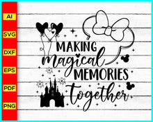 Load image into Gallery viewer, Making Magical Memories Together Svg, Disney Family Vacation Svg, Family Trip Svg, Disney Trip svg, Vacay Mode Svg, Magical Kingdom Svg, Disney Trip Svg - Disney PNG