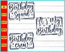 Load image into Gallery viewer, It's My Birthday, Birthday Squad Svg, Birthday Crew Svg, Birthday Svg, Birthday shirt, Birthday Svg Png DXF