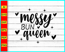 Load image into Gallery viewer, Messy Bun Queen T-Shirt Svg File, Funny Mom Mother Quotes T-Shirt Svg Png, Sassy Svg, Black Queen T-Shirt Svg, Black Lives Matter T-Shirt Svg - My Store