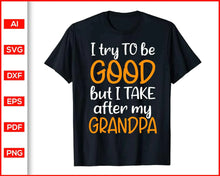 Load image into Gallery viewer, I try to be good but I take after my grandpa Svg, Family Svg, Grandparents Day Gift Idea, Parents Day, Cut file for cricut, silhouette - My Store