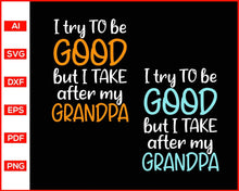 Load image into Gallery viewer, I try to be good but I take after my grandpa Svg, Family Svg, Grandparents Day Gift Idea, Parents Day, Cut file for cricut, silhouette - My Store