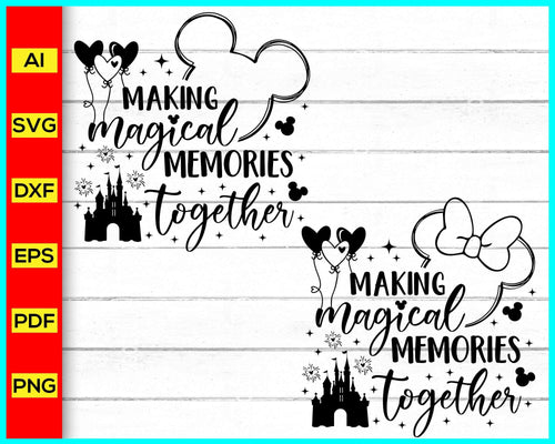 Making Magical Memories Together Svg, Disney Family Vacation Svg, Family Trip Svg, Disney Trip svg, Vacay Mode Svg, Magical Kingdom Svg, Disney Trip Svg - Disney PNG