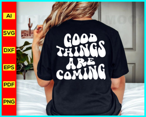 Good Things Are Coming Svg, Funny quotes svg, Funny Saying Svg, Inspirational quotes for daily motivation, Funny t-shirt for men and women, Motivational quotes for success in life, Positive affirmations for self-confidence, Disney SVG files for sale, Buy Disney SVG designs, Cut file for cricut, free svg files, silhouette, vector ai, clipart, editable svg file