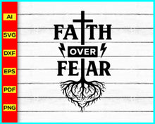 Load image into Gallery viewer, Faith over fear with cross and roots svg, prayer svg, Faith svg, Pray svg, Christian cross svg, Inspirational Quotes for women, Bible verse svg, Cut Files
