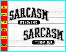 Load image into Gallery viewer, Sarcasm It&#39;s How I Hug Svg Png, Funny Svg Png, Sarcasm T-shirt, Sarcastic Svg Png, Sarcasm Svg Png, Sassy Svg quotes shirts, Funny mom gift, Funny mom Png, Silhouette, Cricut, Cut file for cricut, free png files, silhouette, vector ai, clipart, editable svg file
