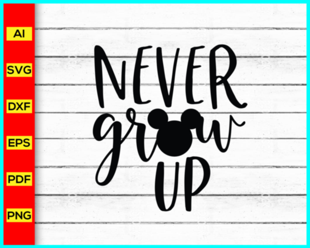 Never grow up svg, disney svg, peter pan svg, micky head svg, disney mickey svg, png, Disney Trip Shirt, Disney Group Shirt, Disney Family Shirt, Disney Vacation Tee, trending in google, Cut file for cricut, free svg files, silhouette, vector ai, clipart, editable svg file