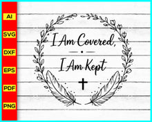 Load image into Gallery viewer, I am covered i am kept svg, prayer svg, Faith svg, Pray svg, Christian cross svg, Inspirational Quotes for women, Bible verse svg

