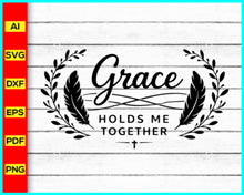 Load image into Gallery viewer, Grace Holds Me Together svg, prayer svg, Faith svg, Pray svg, Christian cross svg, Inspirational Quotes for women, Bible verse svg, Cut Files, Commercial use, Cricut, Clip art
