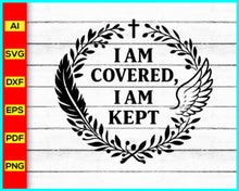 Load image into Gallery viewer, I am covered i am kept svg, prayer svg, Faith svg, Pray svg, Christian cross svg, Inspirational Quotes for women, Bible verse svg, Cut Files
