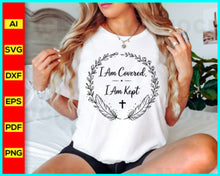 Load image into Gallery viewer, I am covered i am kept svg, prayer svg, Faith svg, Pray svg, Christian cross svg, Inspirational Quotes for women, Bible verse svg
