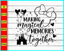 Load image into Gallery viewer, Making Magical Memories Together Svg, Disney Family Vacation Svg, Family Trip Svg, Disney Trip svg, Vacay Mode Svg, Magical Kingdom Svg, Disney Trip Svg - Disney PNG
