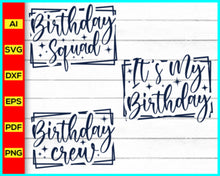 Load image into Gallery viewer, It&#39;s My Birthday, Birthday Squad Svg, Birthday Crew Svg, Birthday Svg, Birthday shirt, Birthday Svg Png DXF
