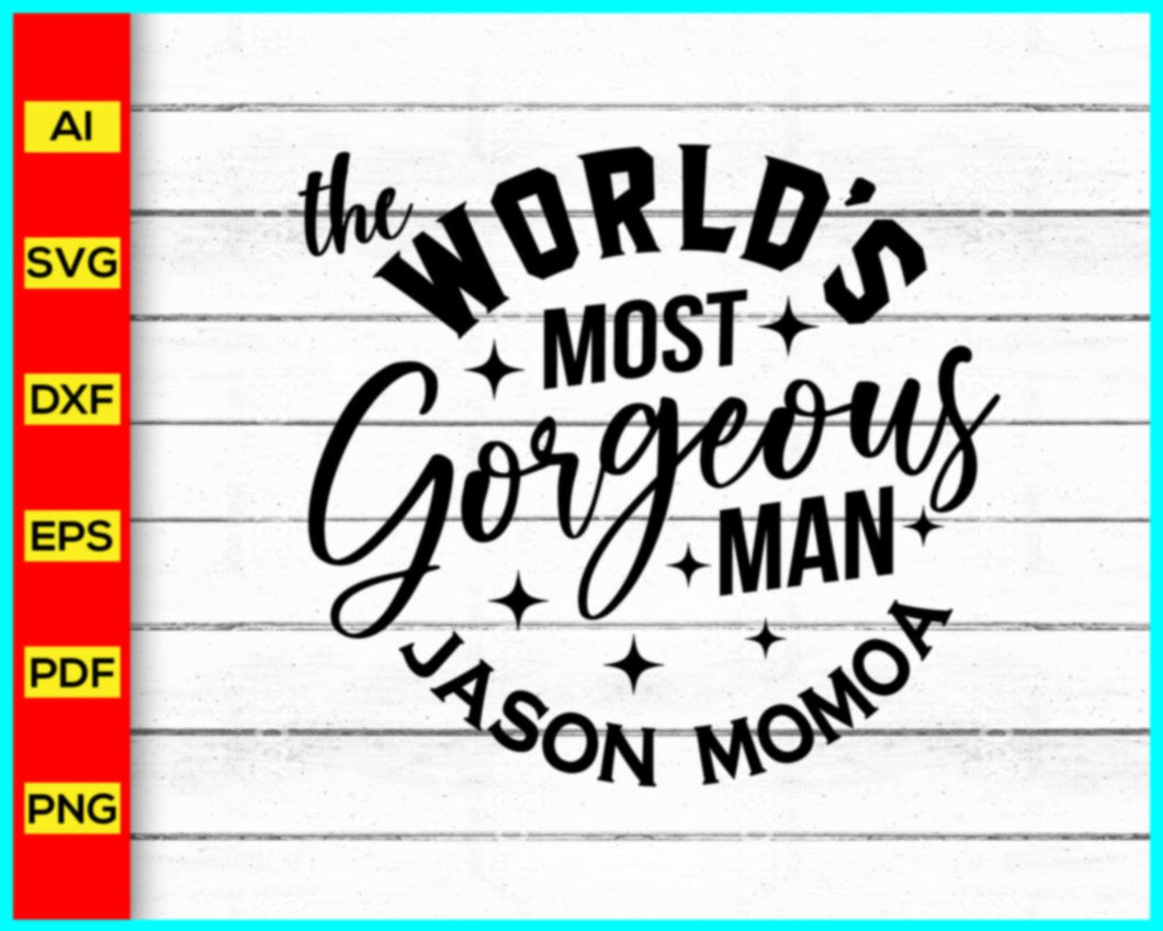 The World's Most Gorgeous Man Jason Momoa Svg, Jason Momoa Svg, Jason Momoa Shirt, Jason Momoa T-shirt - My Store