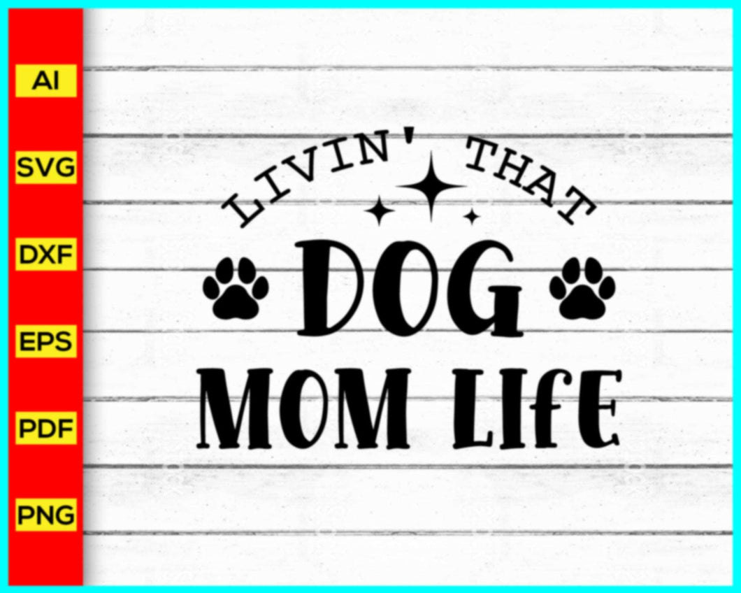 Living That Dog Mom Life Svg, Dog Mom svg, Dog mom hand lettered Svg, Dog mama svg, Dog mom t-shirt, Dog Mom Life Svg, Blessed Mama svg, Dog Svg - My Store