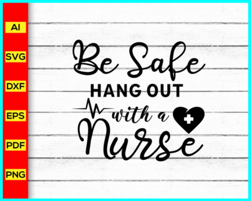 Be Safe Hang Out With A Nurse Svg, Nurse Svg, Stethoscope Svg, Nursing Svg, RN Svg, Heart Svg, Nurse Life Svg, Hospital Svg, Medical Symbol Svg - My Store