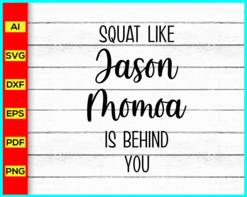 Squat like Jason Momoa Is Behind You Svg, Jason Momoa Svg, Jason Momoa Shirt, Jason Momoa T-shirt - My Store