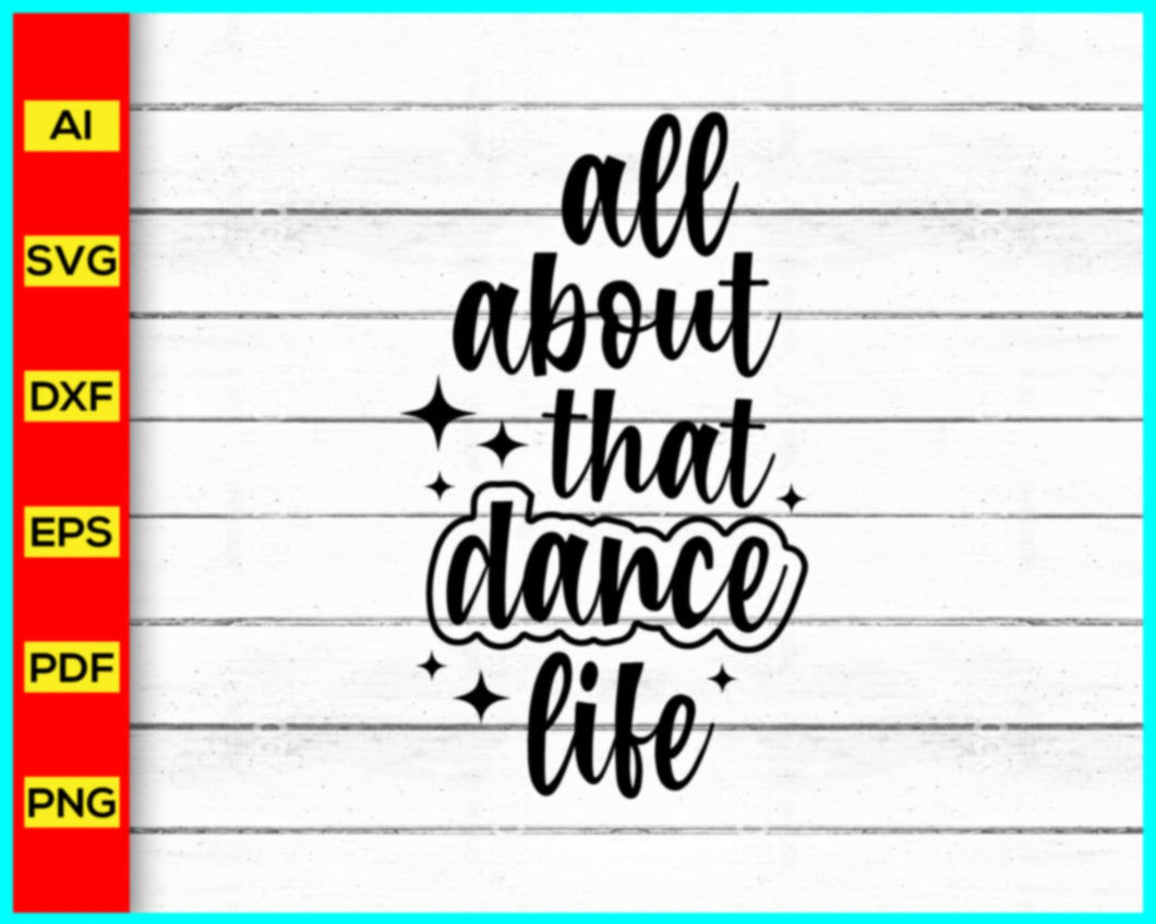 All About That Dance Life SVG File, Dance Svg, Dancer Svg, Dancer Quotes, Dance Team T-Shirt, dance life svg, Dance Teacher Svg, Dance Instructor, Jazz Ballet Shirt - My Store