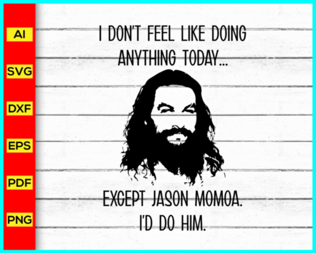 Today I don't feel like doing anything Svg, Jason Momoa Svg, Jason Momoa Shirt, Jason Momoa T-shirt - My Store