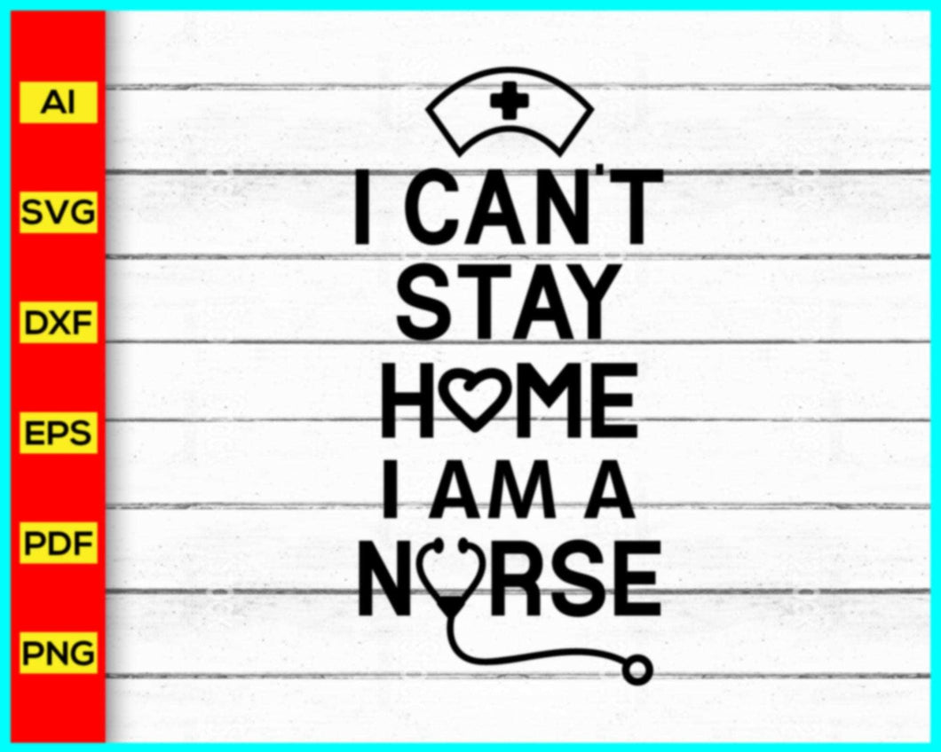 I Can't Stay Home Svg, Nurse Svg, Stethoscope Svg, Nursing Svg, RN Svg, Heart Svg, Nurse Life Svg, Hospital Svg, Medical Symbol Svg, Caduceus Svg - My Store