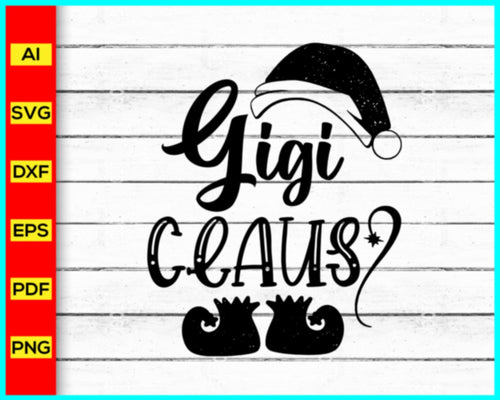 GiGi Claus svg, Christmas Grandma, Funny Gigi Quote, Santa Claus svg, gigi svg png eps dxf jpeg jpg, grandmother svg, Mother's day svg png - My Store