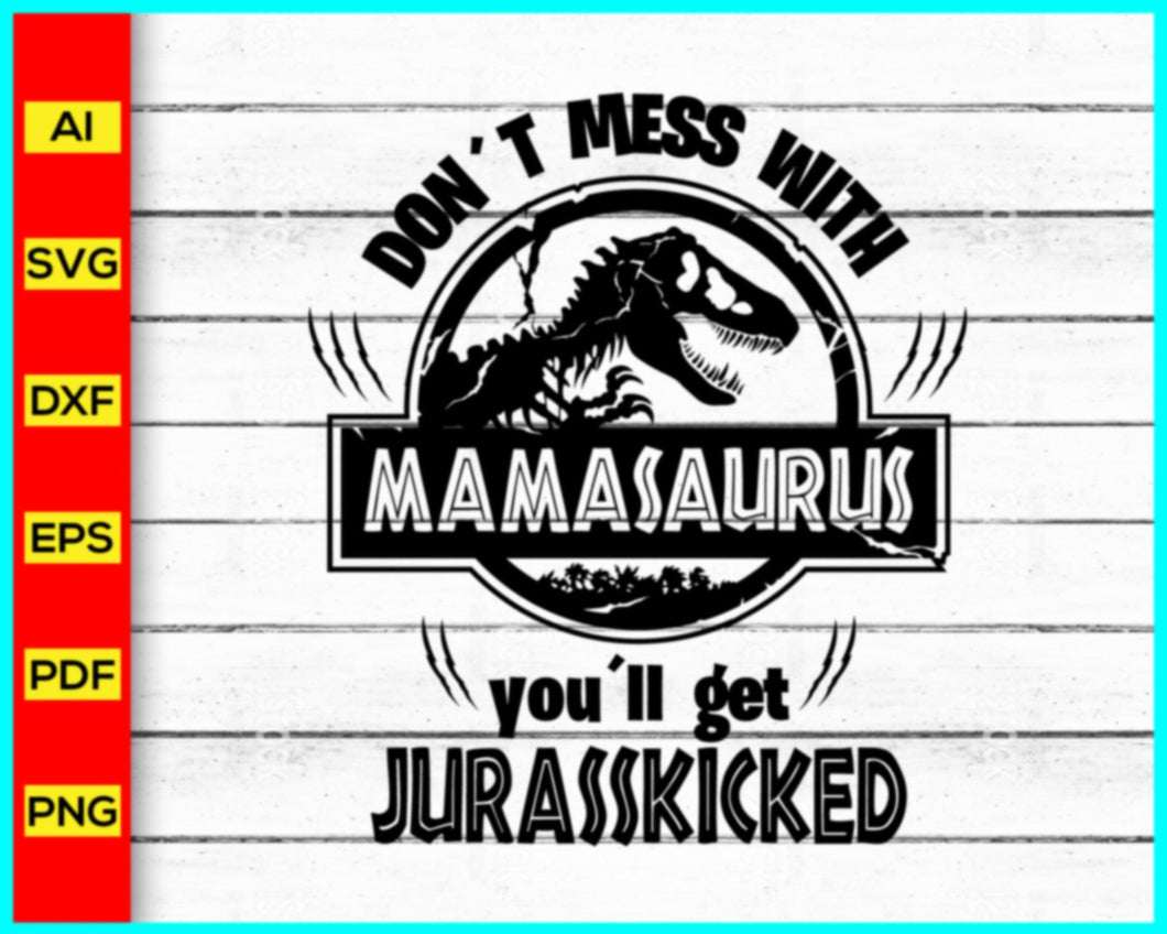 Don't Mess With MAMASAURUS Svg, Jurassic Park svg, Mommy Mom Mama Saurus Svg, Jurasskicked svg, T-Rex Party Svg, Matching Family Shirts Svg - My Store