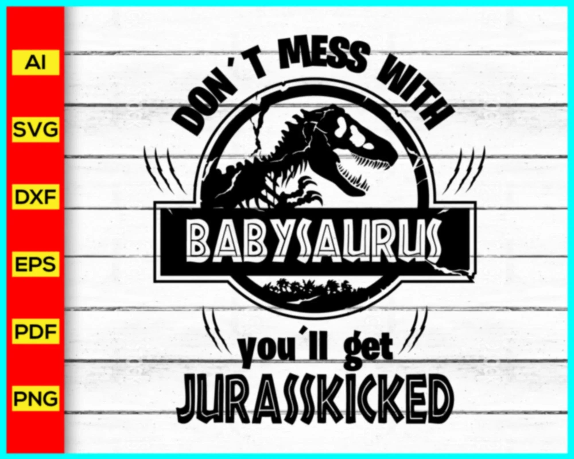 Don't Mess With BABYSAURUS Svg, Jurassic Park svg, Baby Saurus Svg, Ju ...