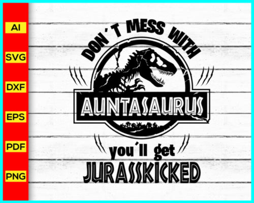 Don't Mess With AUNTASAURUS Svg, Jurassic Park svg, Auntie Aunt Saurus Svg, Jurasskicked svg, Matching Family Shirts Svg, T Rex Shirts, Family Saurus Svg - Disney PNG