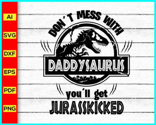 Don't Mess With DADDYSAURUS Svg, Jurassic Park svg, Daddy Papa Dad Saurus Svg, Jurasskicked svg, Dinosaurs Cut Files, T-Rex Party Svg, Matching Family Shirts Svg - Disney PNG