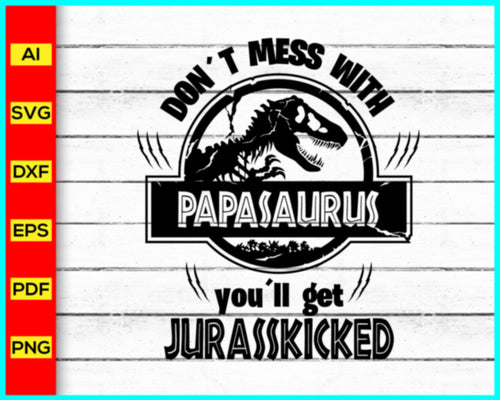 Don't Mess With PAPASAURUS Svg, Jurassic Park svg, Daddy Dad Papa Saurus Svg, Jurasskicked svg, T-Rex Party Svg, Matching Family Shirts Svg - My Store