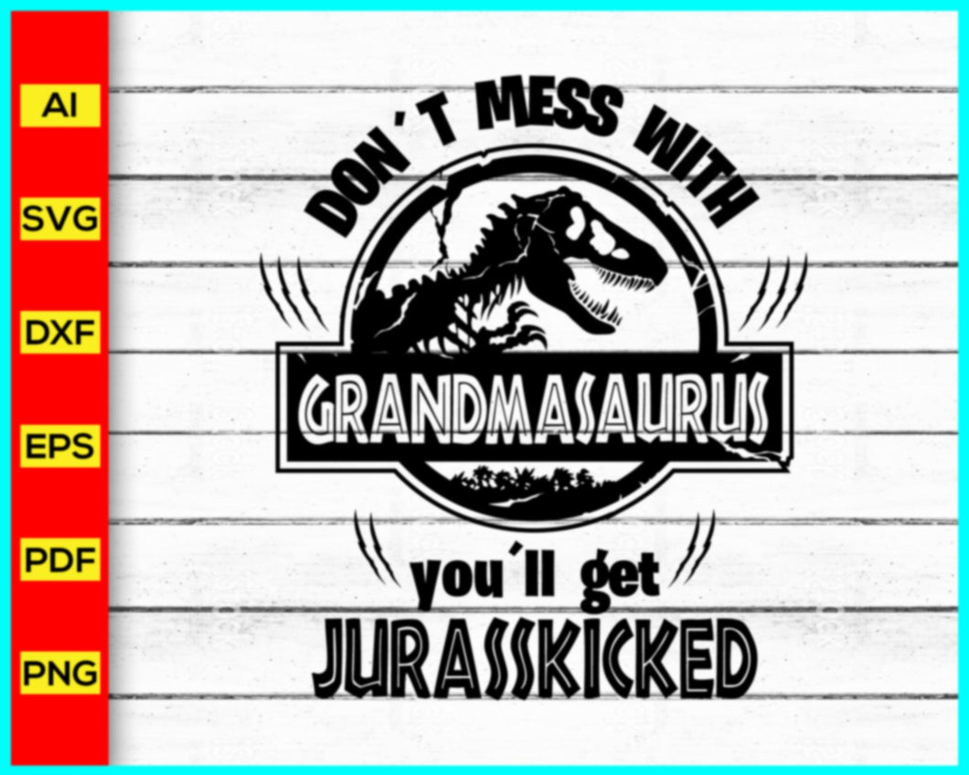 Don't Mess With GRANDMASAURUS Svg, Jurassic Park svg, Mommy Mom Mother Saurus Svg, Jurasskicked svg, Dinosaurs Cut Files, T-Rex Party Svg - Disney PNG