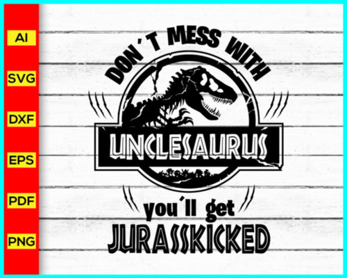 Don't Mess With UNCLESAURUS Svg, Jurassic Park svg, Uncle Saurus Svg, Jurasskicked svg, Dinosaurs Cut Files, T-Rex Party Svg, Matching Family Shirts Svg - My Store