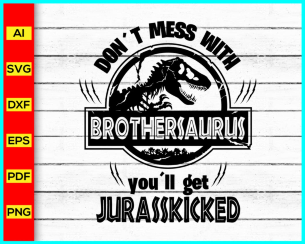 Don't Mess With BROTHERSAURUS Svg, Jurassic Park svg, Brother Saurus Svg, Jurasskicked svg, Dinosaurs Cut Files, T-Rex Party Svg, Matching Family Shirts Svg - Disney PNG