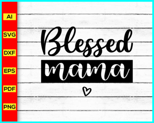 Blessed Mama Svg png silhouette, Blessed Svg, Mama Svg, Mother's day svg, Cut file for cricut, silhouette, vector, clipart, direct download - My Store