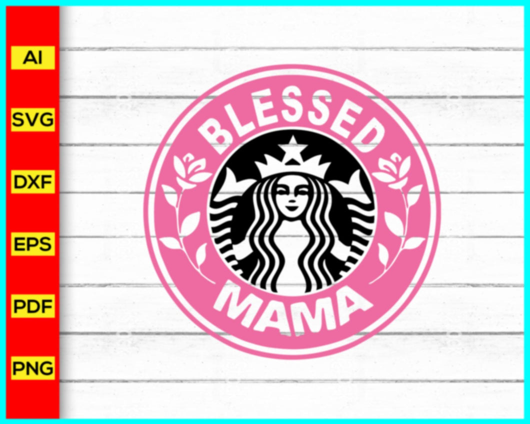 Blessed Mama Starbucks Svg, Starbucks Logo SVG, Coffee brand svg png, Starbucks Coffee Logo SVG, DXF, PNG, Cut Files, Cricut Use - My Store