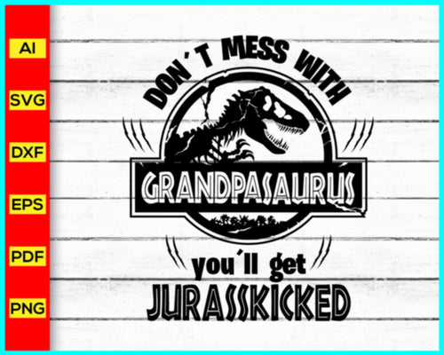 Don't Mess With GRANDPASAURUS Svg, Jurassic Park svg, Grandpa Dad Father Saurus Svg, Jurasskicked svg, Dinosaurs Cut Files, Matching Family Shirts Svg - Disney PNG