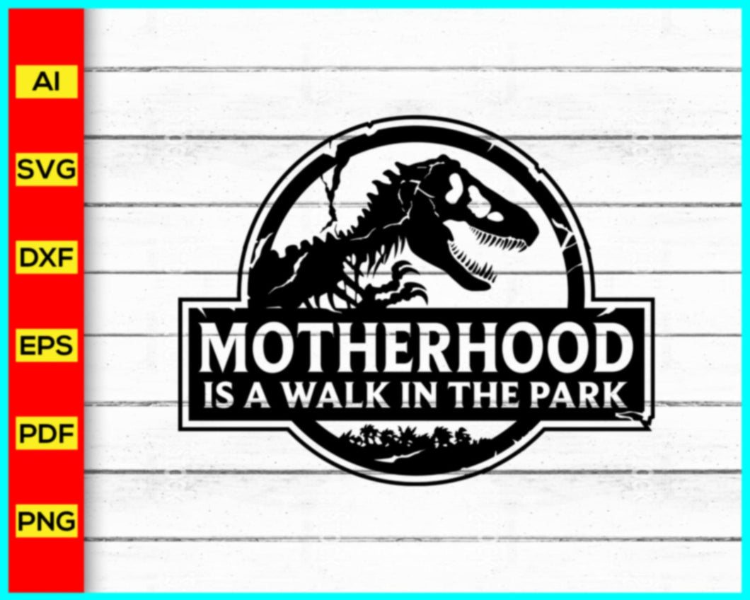 Motherhood is a Walk in the Park svg, Mom svg, Mothers Day, Mom Life svg, Jurassic Park svg, Jurasskicked svg, Dinosaur Family Svg, T-Rex Svg - My Store
