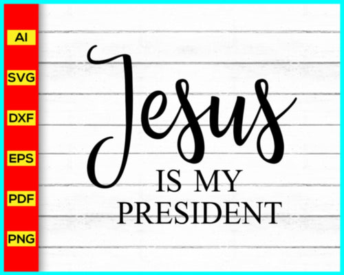 Jesus is my president Svg, Funny Quotes Svg, Religious Quotes Svg, Motivational Quotes Svg, Inspirational Quotes Svg, Cut file for cricut - My Store