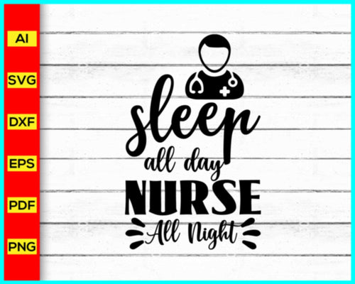 Sleep All Day Nurse Svg, Nurse Svg, Stethoscope Svg, Nursing Svg, RN Svg, Heart Svg, Nurse Life Svg, Hospital Svg, Medical Symbol Svg, Png - My Store