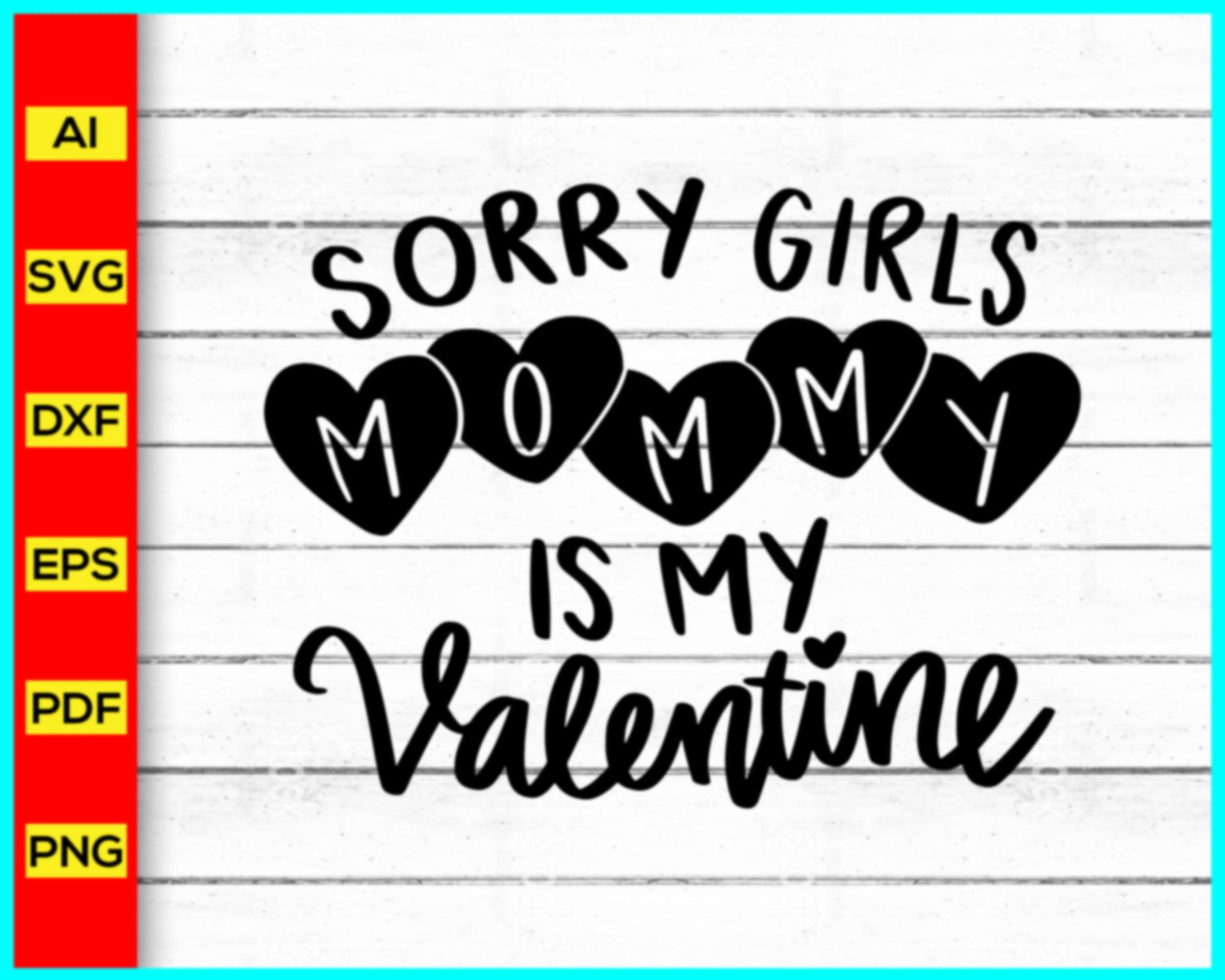 Sorry Boys Mommy is My Valentine, Valentines Day svg png silhouette, B ...