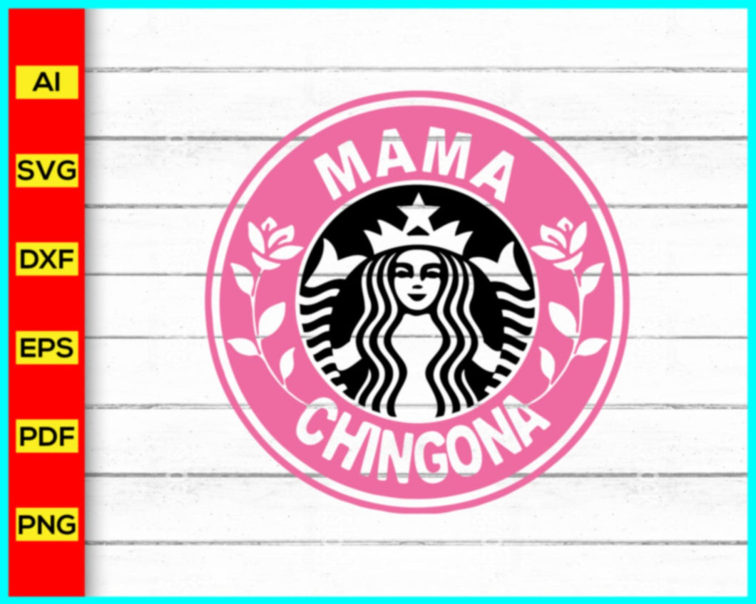 Mama Chingona Starbucks Coffee Svg, Starbucks Logo SVG, Coffee brand svg png, Starbucks Coffee Logo SVG, DXF, PNG, Cut Files - My Store