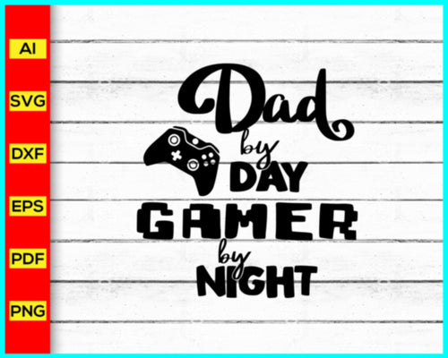 Dad by day gamer by night Svg, Papa Dad Father Daddy Svg, Father's Day Svg, Father's Day 2023 Svg, Cut file for cricut, silhouette, vector - My Store