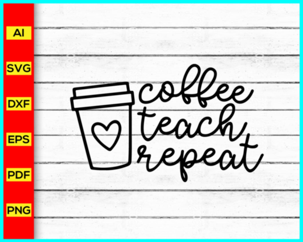 Coffee Teach Repeat Svg, Teacher Svg, Teacher Quotes svg, School Teacher Svg, Teacher Life Svg, Blessed Teacher Svg, Difference Maker - My Store
