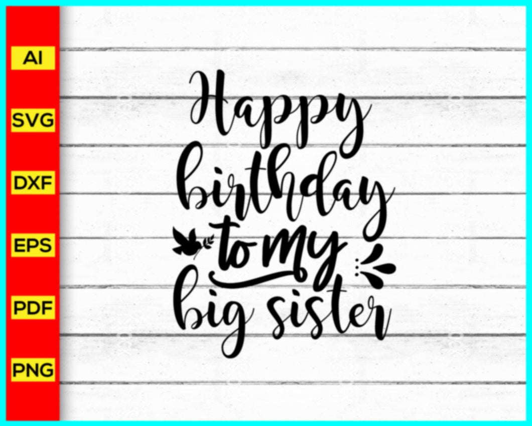 Happy birthday to my Big Sister Svg, Big Sister Svg, Sister Svg, Sibling Svg, Little Sister svg, Big Sister's Birthday Svg, Birthday Svg, Birthday shirt, Birthday Saying - My Store