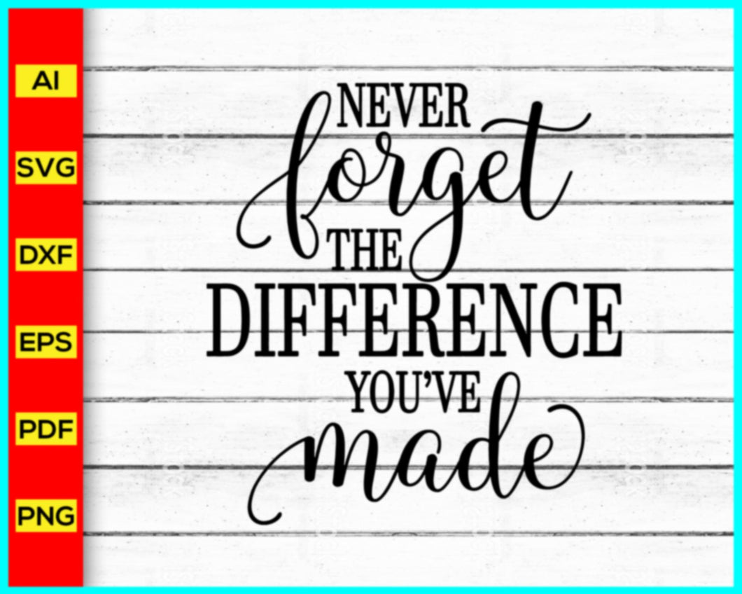 Never forget the difference you've made Svg, Teacher Svg, Teacher Quotes svg, School Teacher Svg, Teacher Life Svg, Blessed Teacher Svg - My Store