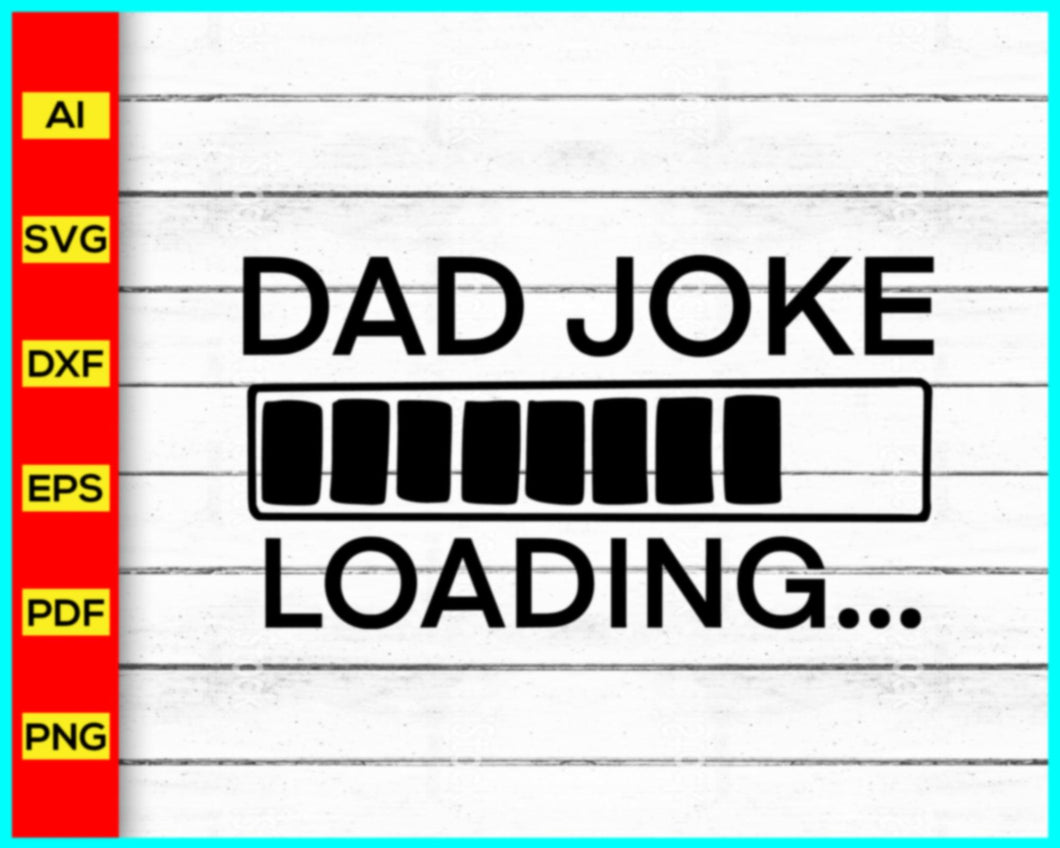 Dad joke loading Svg, Papa Dad Father Daddy Svg, Father's Day Svg, Father's Day 2023 Svg, Cut file for cricut, silhouette, vector, clipart - My Store
